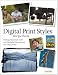 Digital Print Styles Recipe Book: Getting professional results with Photoshop Elements and your inkjet printer