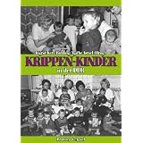 Krippen-Kinder in der DDR: Fr�he Kindheitserfahrungen und ihre Folgen f�r die Pers�nlichkeitsentwicklung und Gesundheitvon "Agathe Israel"