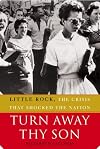 Turn Away Thy Son: Little Rock, the Crisis That Shocked the Nation