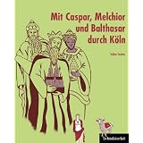 Mit Caspar, Melchior und Balthasar durch K�ln: Ein ReiseGeister-Buchvon "Volker Streiter"