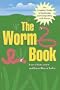 The Worm Book: The Complete Guide to Gardening and Composting with Worms