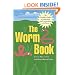 The Worm Book: The Complete Guide to Gardening and Composting with Worms