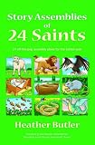 Story assemblies of 24 saints : 24 off-the-peg assembly plans for the school year