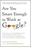 Are You Smart Enough to Work at Google?: Trick Questions, Zen-like Riddles, Insanely Difficult Puzzles, and Other Devious...