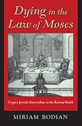 Dying in the Law of Moses: Crypto-Jewish Martyrdom in the Iberian World (Modern Jewish Experience)