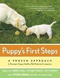 Puppy's First Steps: A Proven Approach to Raising a Happy, Healthy, Well-Behaved Companion