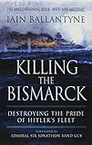 Killing the Bismarck : destroying the pride of Hitler's fleet
