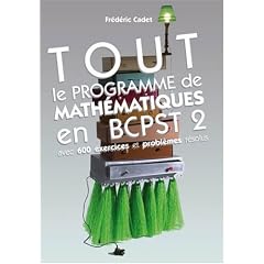 Tout le programme de math�matiques en BCPST 2 : Avec 600 exercices et probl�mes r�solus