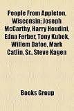 People from Appleton, Wisconsin: Harry Houdini, Edna Ferber, David Prosser, Jr., Willem Dafoe, Tony Kubek, Mark Catlin, Sr., Steve Kagen
