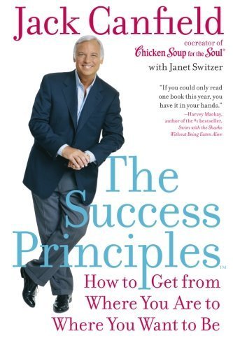 The Success Principles(TM): How to Get from Where You Are to Where You Want to Be by Canfield, Jack, Switzer, Janet Reprint edition (2006) Paperback