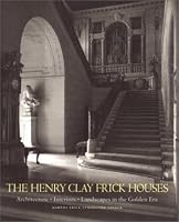 The Henry Clay Frick Houses: Architecture, Interiors, Landscapes in the Golden Era