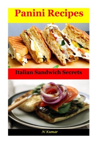 Panini Recipes: Italian Sandwich Secrets