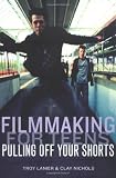 Filmmaking for Teens: Pulling Off Your Shorts