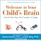 Welcome to Your Child's Brain: How the Mind Grows from Conception to College