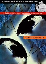 The Sociology of Philosophies: A Global Theory of Intellectual Change