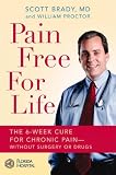 Pain Free for Life: The 6-Week Cure for Chronic Pain--Without Surgery or Drugs