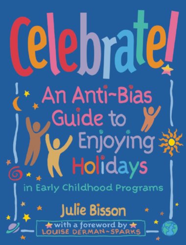 Celebrate!: An Anti-Bias Guide to Enjoying Holidays in Early Childhood Programs