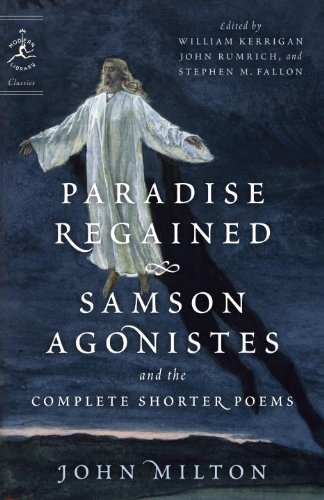 Paradise Regained, Samson Agonistes, and the Complete Shorter Poems (Modern Library Classics), by John Milton