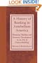 A History of Banking in Antebellum America: Financial Markets and Economic Development in an Era of Nation-Building (Studies in Macroeconomic History)