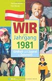 Wir vom Jahrgang 1981 - Kindheit und Jugend in �sterreich