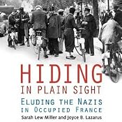 Hiding in Plain Sight: Eluding the Nazis in Occupied France | [Sarah Lew Miller, Joyce B. Lazarus]