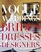 Vogue Weddings: Brides, Dresses, Designers