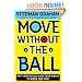 Move Without the Ball: Put Your Skills and Your Magic to Work for You