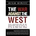 The War Against the West: Crucial Conversations with the Most Informed Experts About Our Enemies, Our Defenses, Our Strategy and Our Leaders in the Long War Against Islamist Extremism