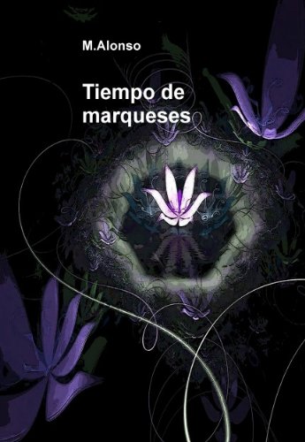 Tiempo de marqueses (Spanish Edition)
