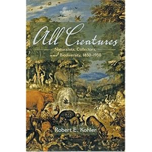 【クリックで詳細表示】All Creatures： Naturalists， Collectors， and Biodiversity， 1850-1950 [ハードカバー]