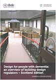 Design for people with dementia : an overview of building design regulators - Scotland edition