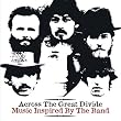 Across the Great Divide: Music Inspired By the Band Across the Great Divide: Music Inspired By the Band