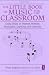The Little Book of Music for the Classroom: Using Music to Improve Memory, Motivation, Learning and Creativity