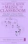 The Little Book of Music for the Classroom (Independent Thinking Series) Using Music to Improve Memory, Motivation, Learning and Creativity