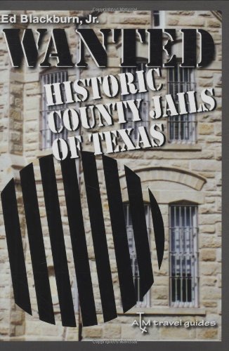 Wanted: Historic County Jails of Texas (Clayton Wheat Williams Texas Life Series)
