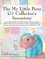 The My Little Pony G1 Collector's Inventory: an unofficial full color illustrated collector's price guide to the first generation of MLP including all ... and accessories released before 1997