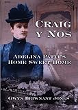 Craig y nos : Adelina Patti's home, sweet home