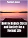 How to reduce Stress and Anxiety for a Normal Life How to reduce Stress and Anxiety for a Normal Life