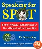 Speaking for Spot: Be the Advocate Your Dog Needs to Live a Happy, Healthy, Longer Life