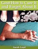 Gout : How to Cure It and Forget About It
