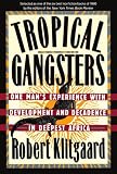 Tropical Gangsters: One Man's Experience With Development And Decadence In Deepest Africa