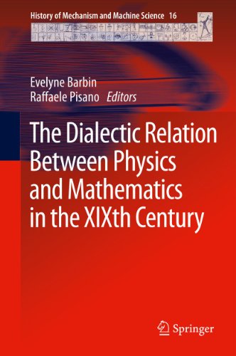 The Dialectic Relation Between Physics and Mathematics in the XIXth Century: 16 (History of Mechanism and Machine Science)