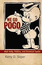 We Go Pogo: Walt Kelly, Politics, and American Satire (Great Comics Artists Series) We Go Pogo: Walt Kelly, Politics, and American Satire (Great Comics Artists Series)