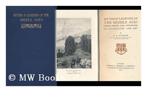 Produkt-Bild: Myths & Legends of the Middle Ages : Their Origin and Influence on Literature and Art / by H. A. Guerber