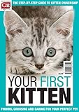 Your first kitten : the step-by-step guide to kitten ownership : finding, choosing and caring for your perfect pet