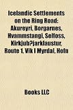 Icelandic Settlements on the Ring Road: Akureyri, Borgarnes, Hvammstangi, Selfoss, Kirkjub]jarklaustur, Route 1, Vk Mrdal, Hfn