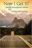 NOW I GET IT!  Totally Sensational Advice for Living and Loving