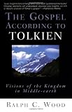The Gospel According to Tolkien: Visions of the Kingdom in Middle-earth