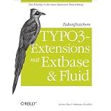 Zukunftssichere TYPO3-Extensions mit Extbase und Fluidvon "Jochen Rau"