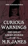 Curious Warnings: The Great Ghost Stories of M.R. James
